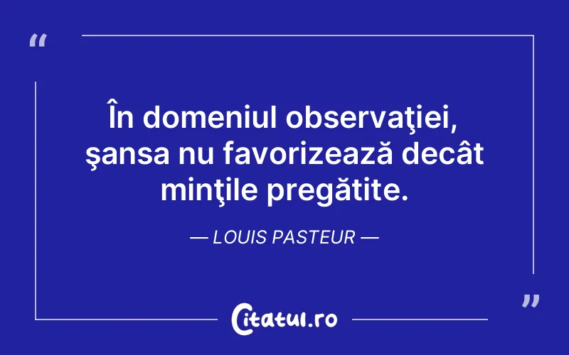 Citat Louis Pasteur - citate viata